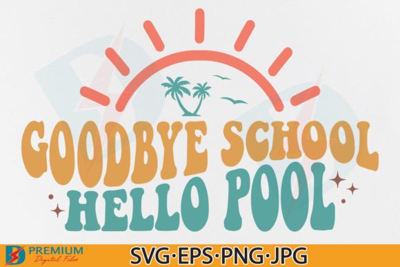 Goodbye School Hello Pool SVG: Summer Graphics & T-Shirt Designs
