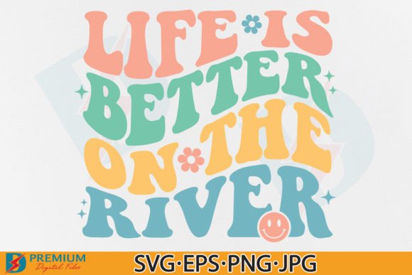 Life is Better on the River SVG: Summer Graphics & T-Shirt Designs