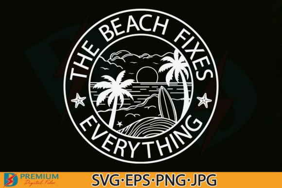 The Beach Fixes Everything SVG: Summer Graphics & T-Shirt Designs