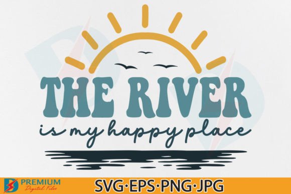 The River is My Happy Place: Summer Graphics for T-Shirt Designs